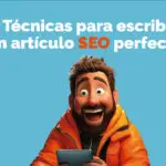 7 Técnicas para escribir un artículo SEO perfecto