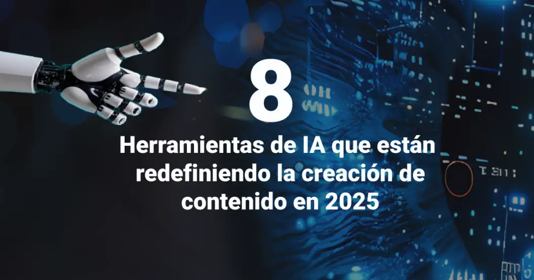 8 Herramientas de IA que están redefiniendo la creación de contenido en 2025